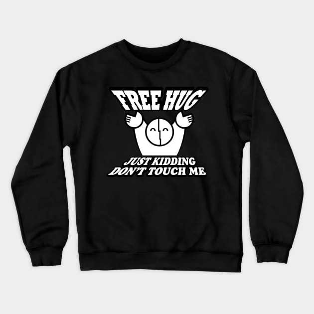 FREE HUG just kidding Don't Touch Me Crewneck Sweatshirt by YasudaArt